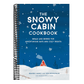 The Snowy Cabin Cookbook: Meals and Drinks for Adventurous Days and Cozy Nights