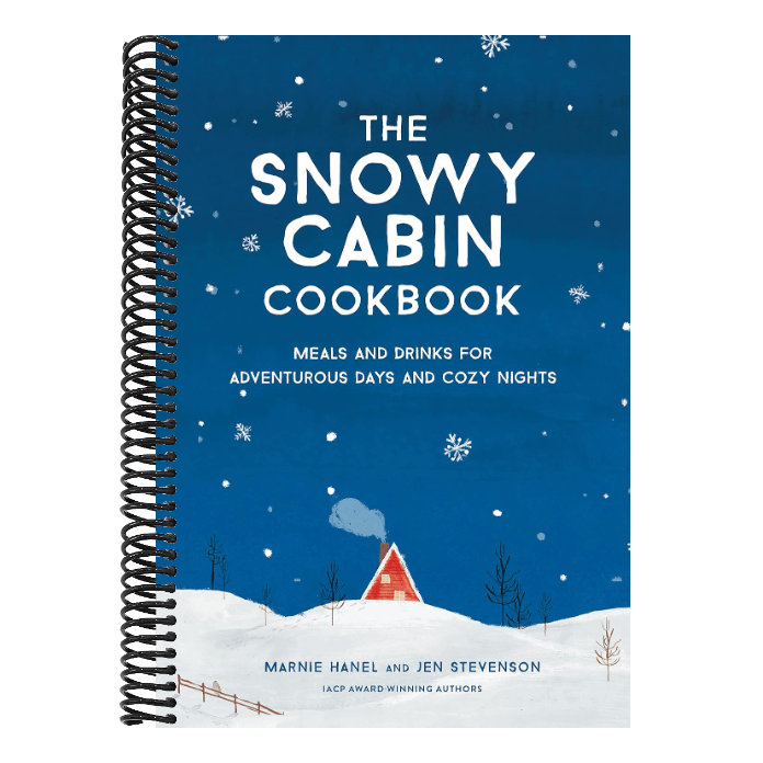 The Snowy Cabin Cookbook: Meals and Drinks for Adventurous Days and Cozy Nights