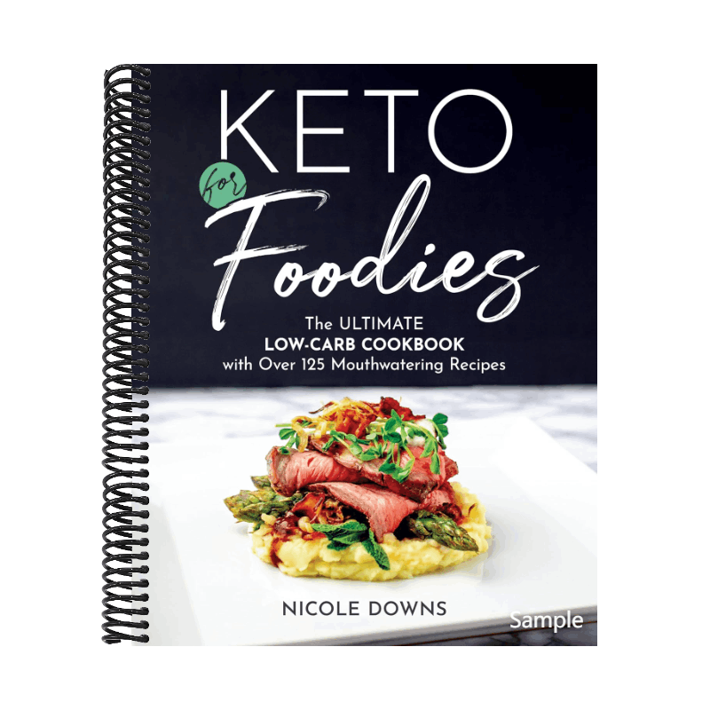 Keto for Foodies: The Ultimate Low-Carb Cookbook with Over 125 Mouthwatering Recipes (Spiral Bound)