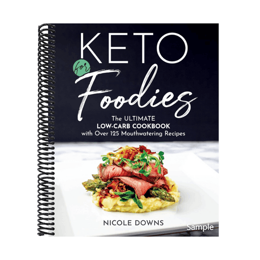 Keto for Foodies: The Ultimate Low-Carb Cookbook with Over 125 Mouthwatering Recipes (Spiral Bound)