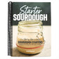 Starter Sourdough: The Step-By-Step Guide to Sourdough Starters, Baking Loaves, Baguettes, Pancakes, and More