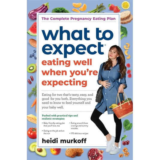 What to Expect: Eating Well When You're Expecting, 2nd Edition