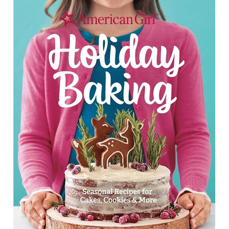 American Girl Holiday Baking: Seasonal Recipes for Cakes, Cookies & More