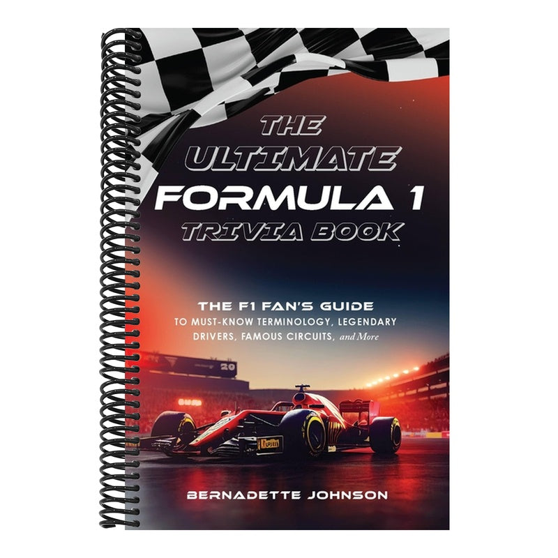 The Ultimate Formula 1 Trivia Book: The F1 Fan's Guide to Must-Know Terminology, Legendary Drivers, Famous Circuits, and More (Including Facts on Lewis Ha