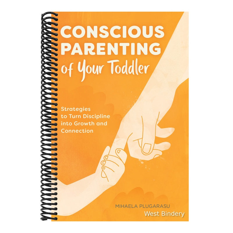 Conscious Parenting of Your Toddler: Strategies to Turn Discipline Into Growth and Connection