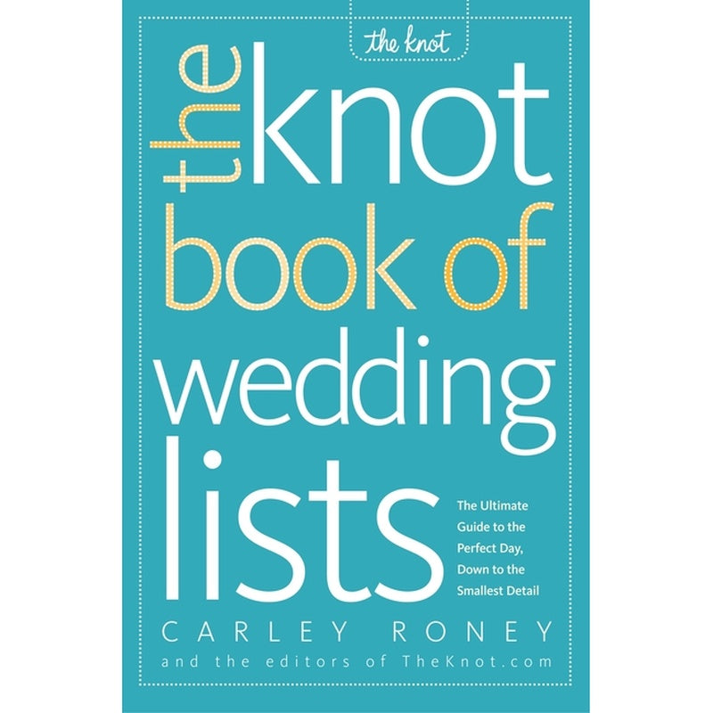 The Knot Book of Wedding Lists: The Ultimate Guide to the Perfect Day, Down to the Smallest Detail (Spiral Bound)