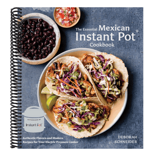 The Essential Mexican Instant Pot Cookbook: Authentic Flavors and Modern Recipes for Your Electric Pressure Cooker