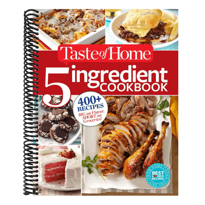 Taste of Home 5 Ingredient Cookbook: 400+ Recipes Big on Flavor, Short on Groceries!