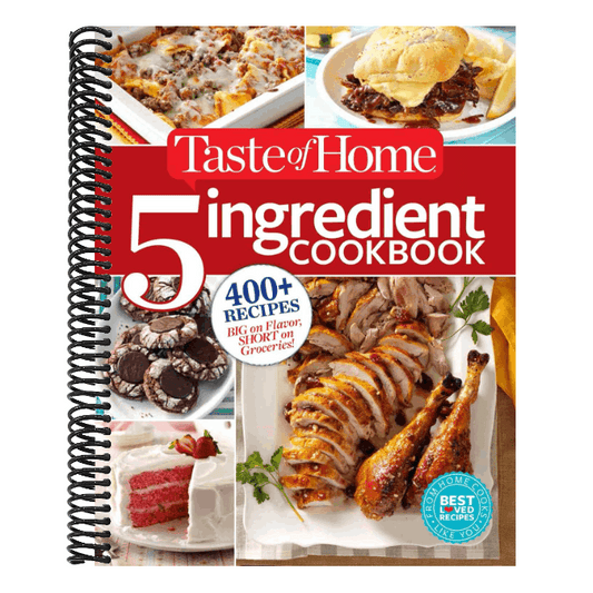 Taste of Home 5 Ingredient Cookbook: 400+ Recipes Big on Flavor, Short on Groceries!