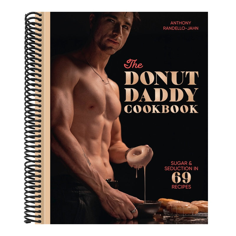 The Donut Daddy Cookbook: Sugar & Seduction in 69 Recipes [A Dessert Cookbook]