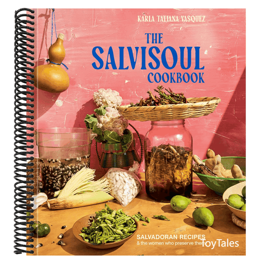 The Salvisoul Cookbook: Salvadoran Recipes & the Women Who Preserve Them (Spiral Bound)
