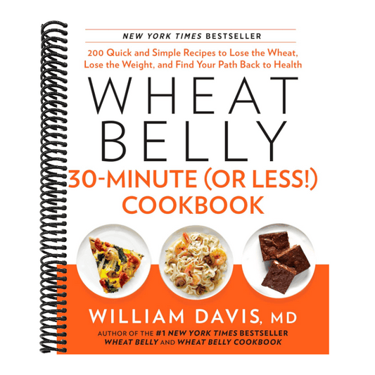 Wheat Belly 30-Minute (or Less!) Cookbook: 200 Quick and Simple Recipes to Lose the Wheat, Lose the Weight, and Find Your Path Back to Health