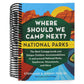 Where Should We Camp Next?: National Parks: The Best Campgrounds and Unique Outdoor Accommodations in and Around National Parks, Seashores, Monuments, (Spiral Bound)