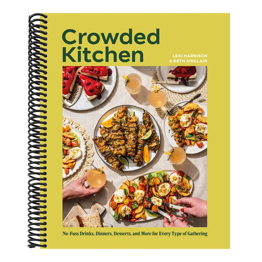 Crowded Kitchen: No-Fuss Drinks, Dinners, Desserts, and More for Every Type of Gathering
