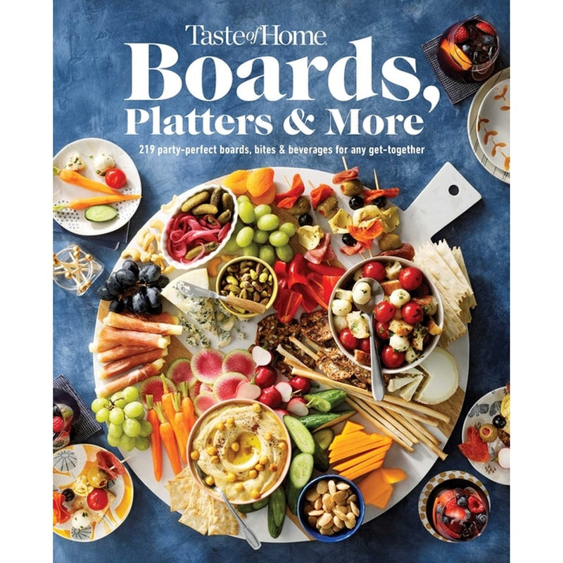 Taste of Home Boards, Platters & More: 219 Recipes for Party-Perfect Charcuterie Boards, Snacks & Drinks