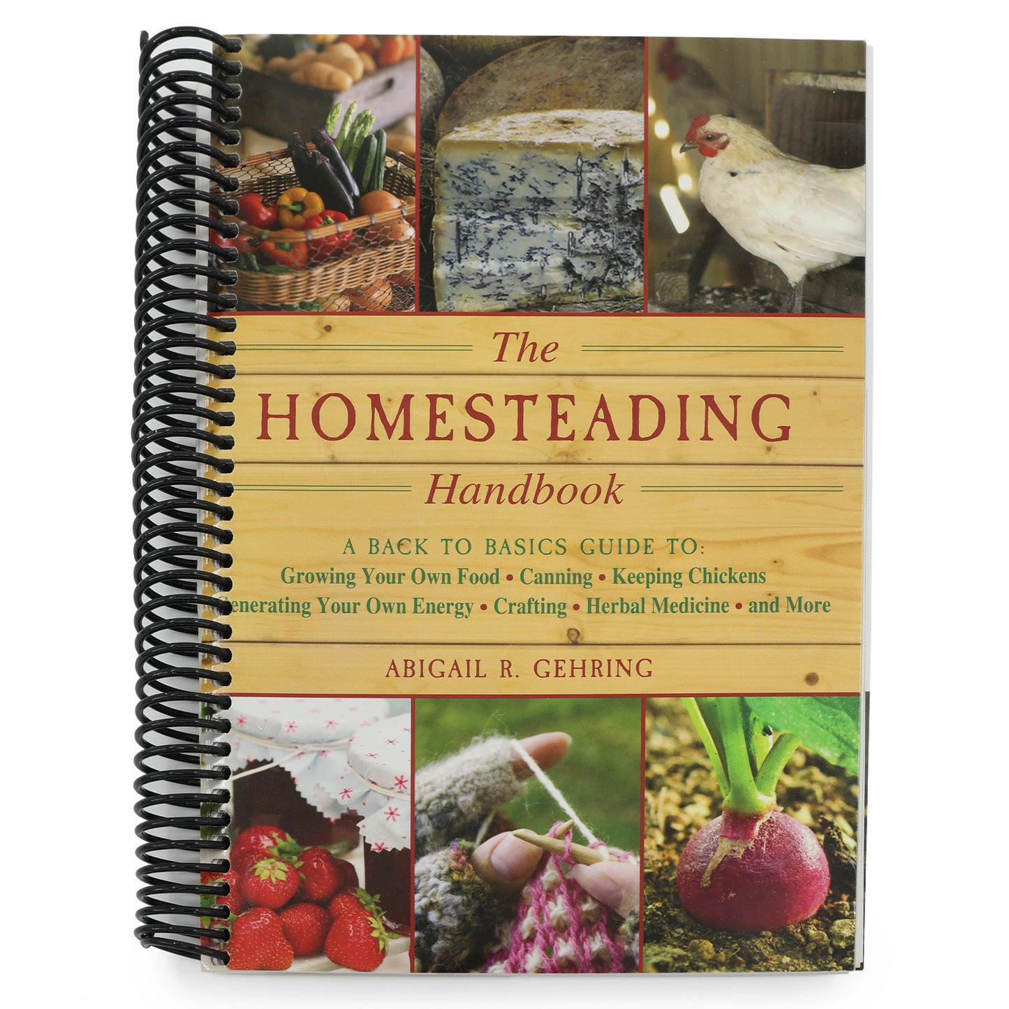 The Homesteading Handbook: A Back to Basics Guide to Growing Your Own Food, Canning, Keeping Chickens, Generating Your Own Energy, Crafting, Herbal Medici (Handbook)