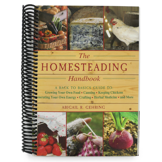 The Homesteading Handbook: A Back to Basics Guide to Growing Your Own Food, Canning, Keeping Chickens, Generating Your Own Energy, Crafting, Herbal Medici (Handbook)
