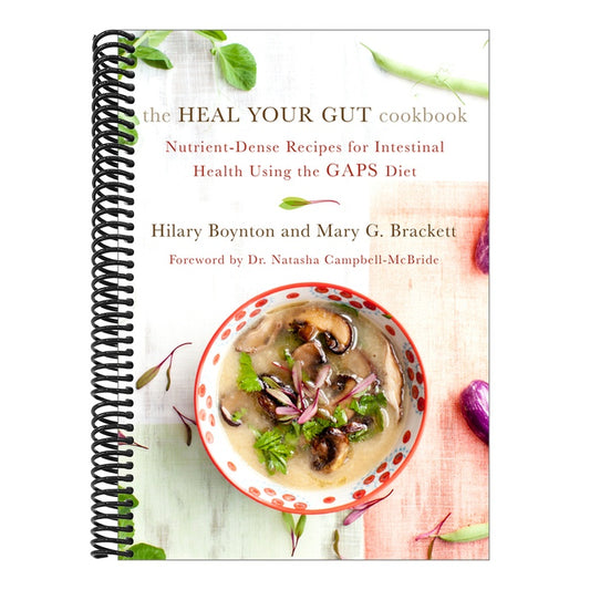 The Heal Your Gut Cookbook: Nutrient-Dense Recipes for Intestinal Health Using the Gaps Diet