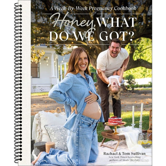 Honey, What Do We Got?: A Week-By-Week Pregnancy Cookbook (Spiral Bound)