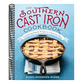 The Southern Cast Iron Cookbook: Comforting Family Recipes to Enjoy and Share