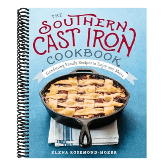 The Southern Cast Iron Cookbook: Comforting Family Recipes to Enjoy and Share