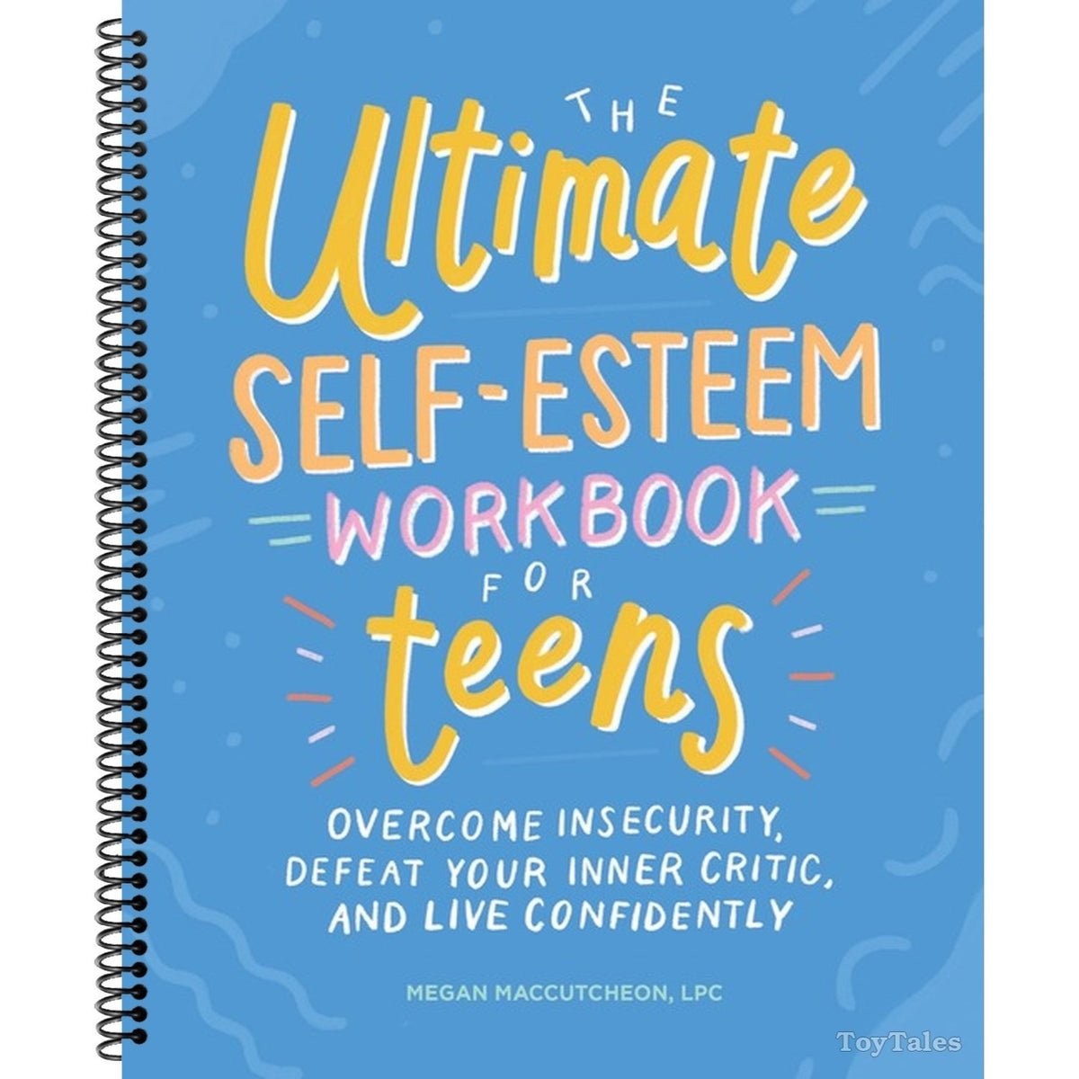 The Ultimate Self-Esteem Workbook for Teens: Overcome Insecurity, Defeat Your Inner Critic, and Live Confidently (Spiral Bound)