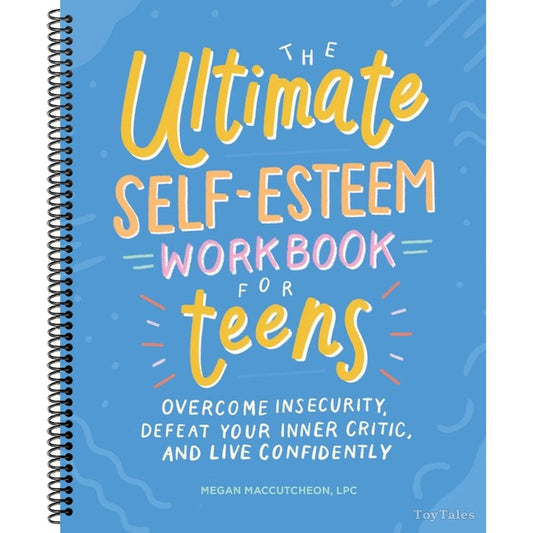 The Ultimate Self-Esteem Workbook for Teens: Overcome Insecurity, Defeat Your Inner Critic, and Live Confidently (Spiral Bound)