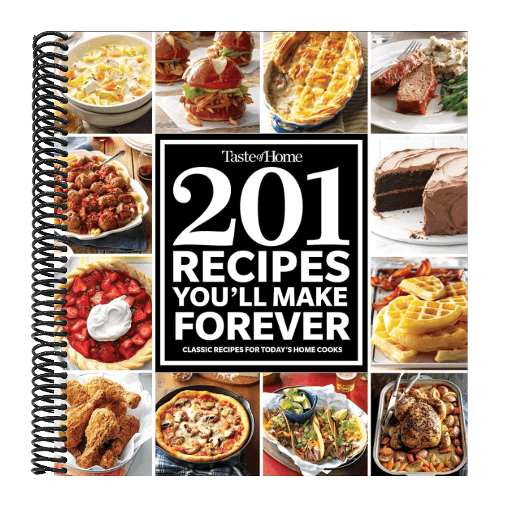 Taste of Home 201 Recipes You'll Make Forever: Classic Recipes for Today's Home Cooks