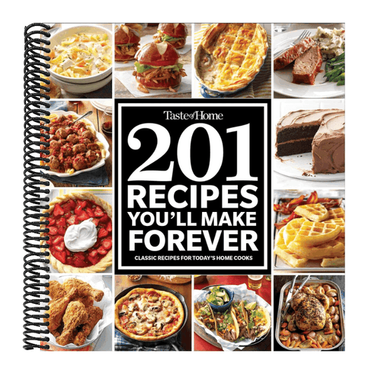 Taste of Home 201 Recipes You'll Make Forever: Classic Recipes for Today's Home Cooks
