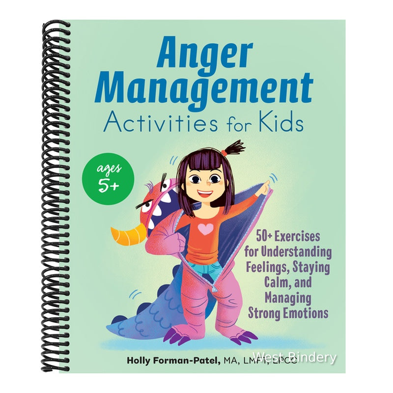 Anger Management Activities for Kids: 50+ Exercises for Understanding Feelings, Staying Calm, and Managing Strong Emotions