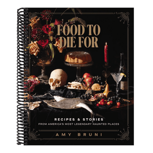Food to Die for: Recipes and Stories from America's Most Legendary Haunted Places (a Spooky Paranormal Cookbook with Delightfully Creepy Meals, Eerie