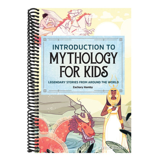 Introduction to Mythology for Kids: Legendary Stories from Around the World