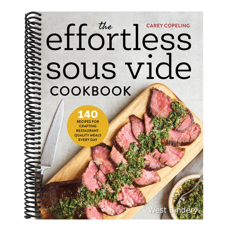 The Effortless Sous Vide Cookbook: 140 Recipes for Crafting Restaurant-Quality Meals Every Day