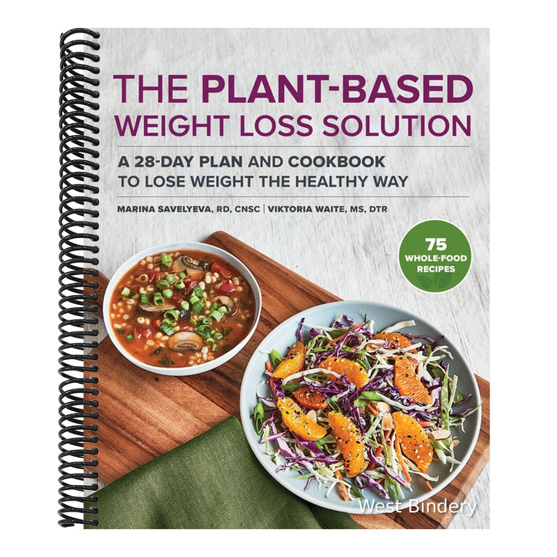 The Plant-Based Weight Loss Solution: A 28-Day Plan and Cookbook to Lose Weight the Healthy Way