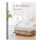 A Healthier Home: The Room by Room Guide to Make Any Space a Little Less Toxic (Spiral Bound)