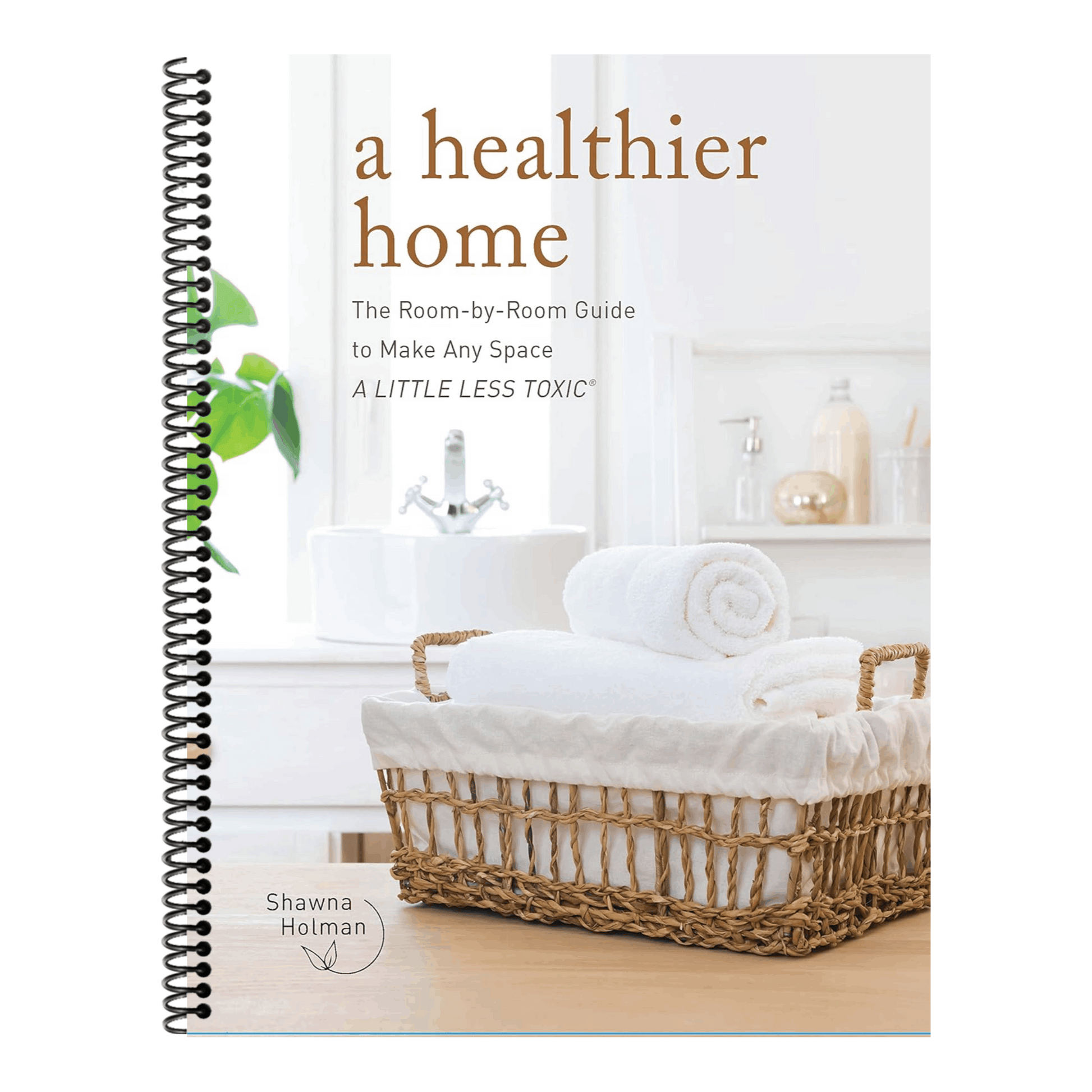 A Healthier Home: The Room by Room Guide to Make Any Space a Little Less Toxic (Spiral Bound)