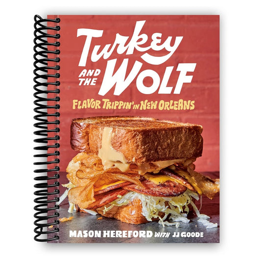 Turkey and the Wolf: Flavor Trippin' in New Orleans [A Cookbook] (Spiral Bound)