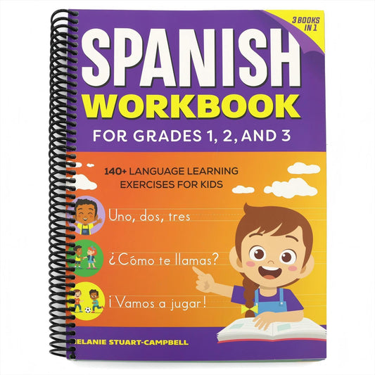 The Spanish Workbook for Grades 1, 2, and 3: 140+ Language Learning Exercises for Kids Ages 6-9 (Spiral Bound)