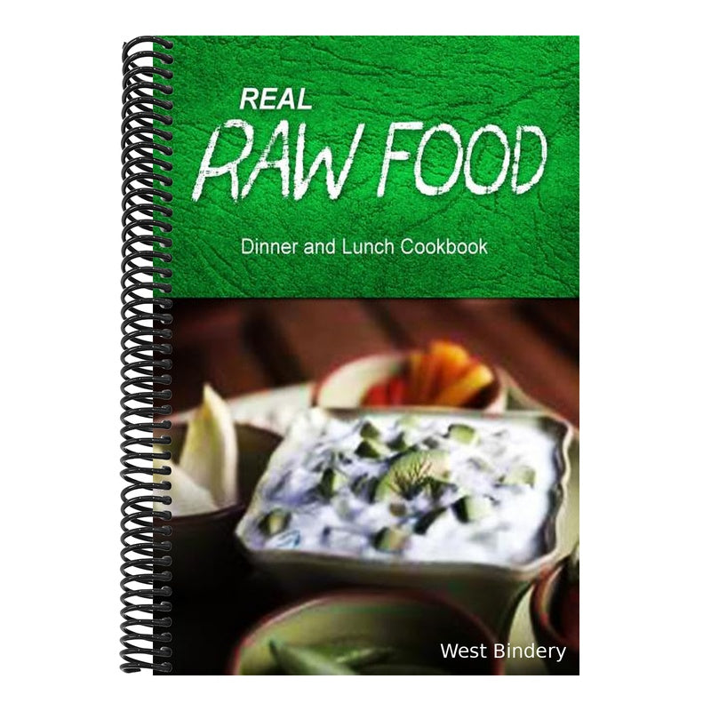Real Raw Food - Dinner and Lunch Cookbook: Raw diet cookbook for the raw lifestyle