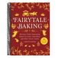 Fairytale Baking: Delicious Treats Inspired by Hansel & Gretel, Snow White, and Other Classic Stories