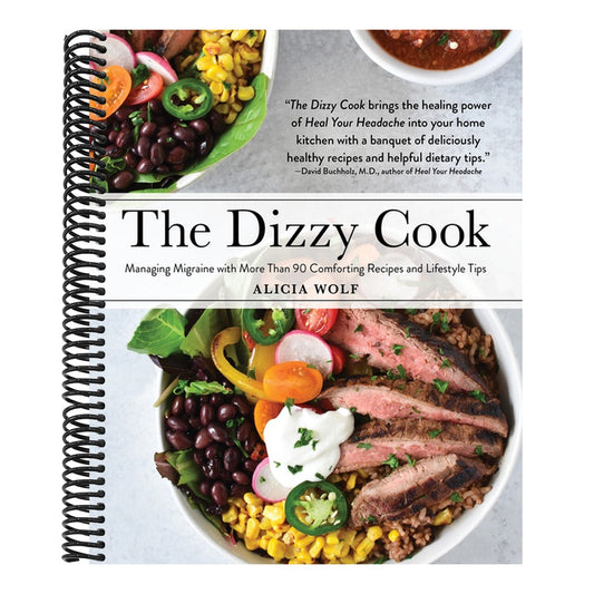 The Dizzy Cook: Managing Migraine with More Than 90 Comforting Recipes and Lifestyle Tips