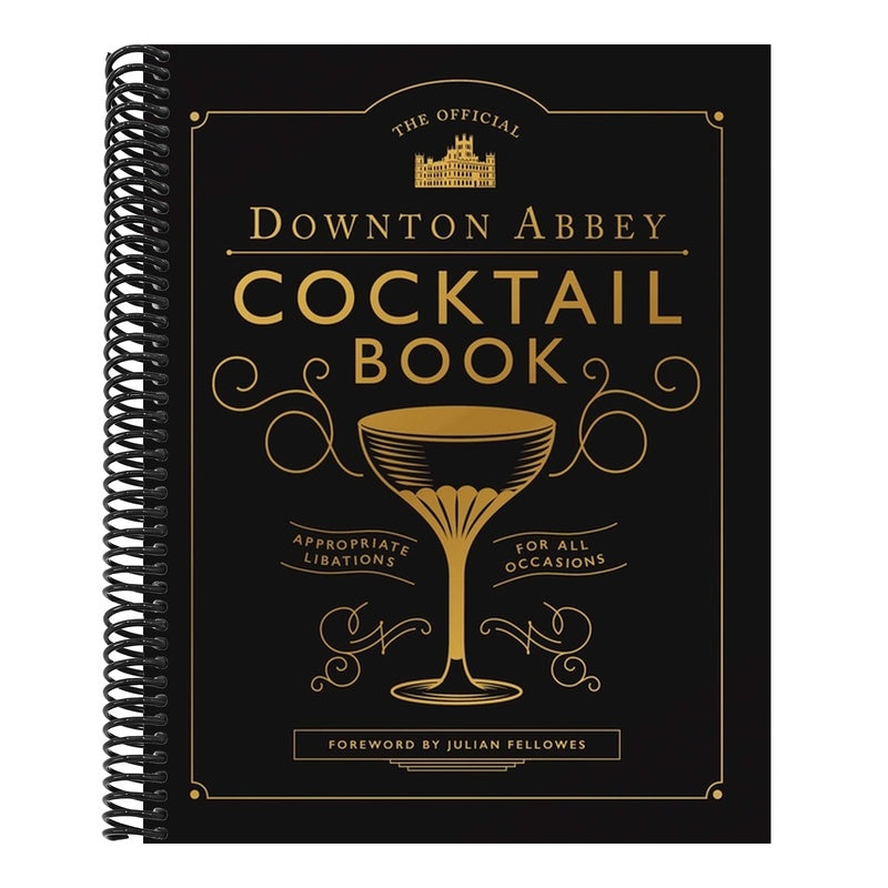 The Official Downton Abbey Cocktail Book: Appropriate Libations for All Occasions