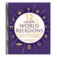 12 Major World Religions: The Beliefs, Rituals, and Traditions of Humanity's Most Influential Faiths