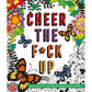 Cheer the F*ck Up: Positive Sh*t to Color Your Mood Happy (Spiral Bound)