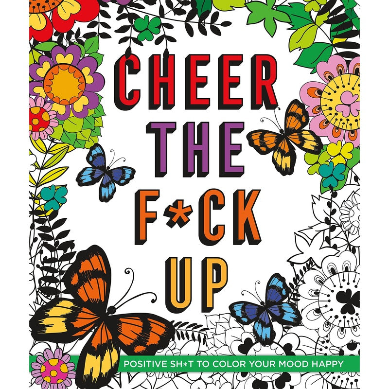 Cheer the F*ck Up: Positive Sh*t to Color Your Mood Happy (Spiral Bound)