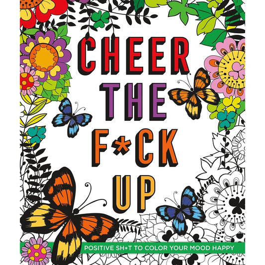 Cheer the F*ck Up: Positive Sh*t to Color Your Mood Happy (Spiral Bound)