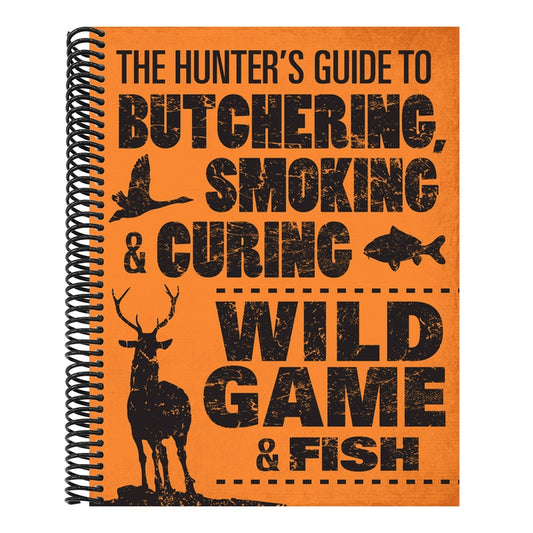 The Hunter's Guide to Butchering, Smoking, and Curing Wild Game & Fish