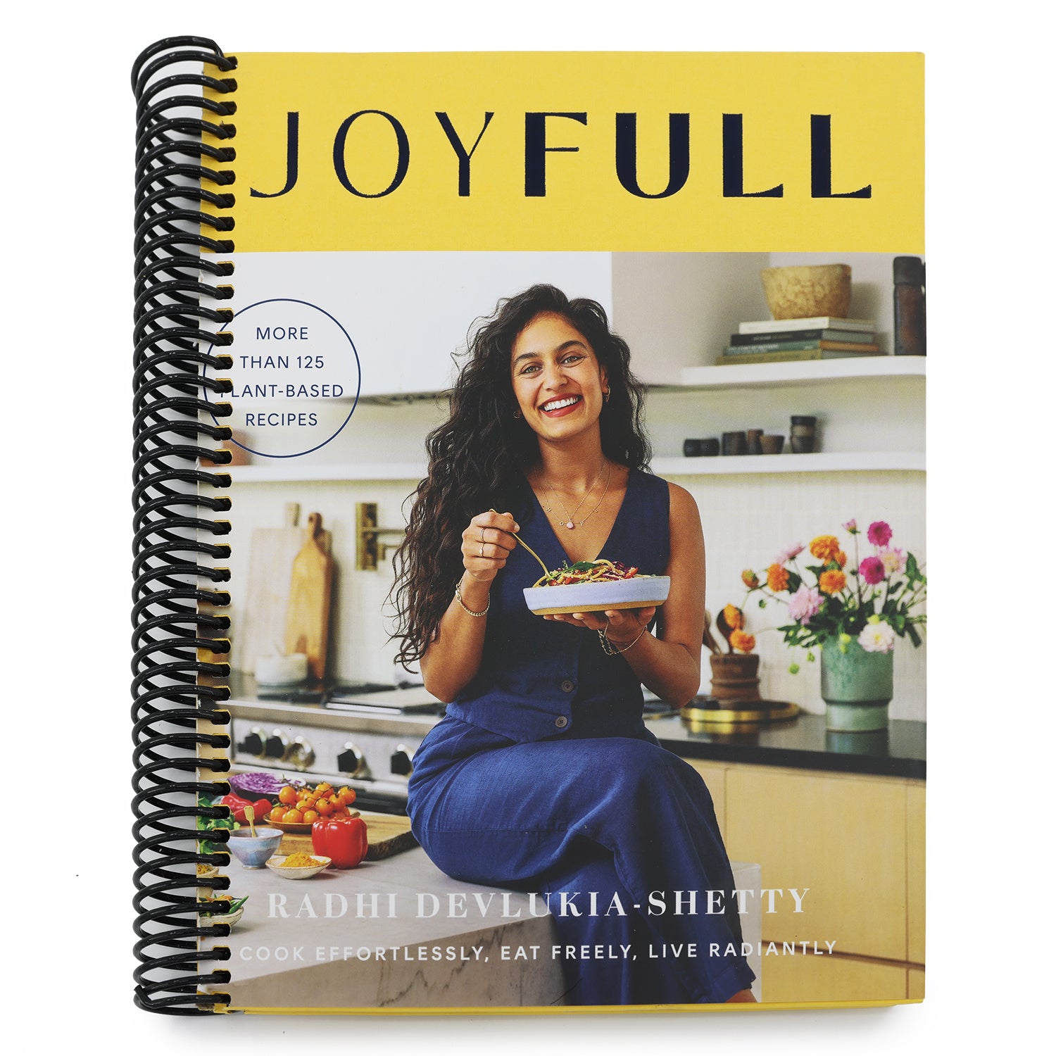 Joyfull: Cook Effortlessly, Eat Freely, Live Radiantly (a Cookbook)