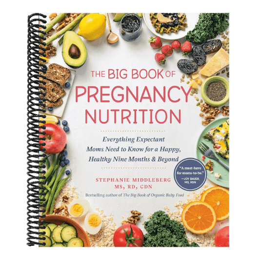 The Big Book of Pregnancy Nutrition: Everything Expectant Moms Need to Know for a Happy, Healthy Nine Months and Beyond