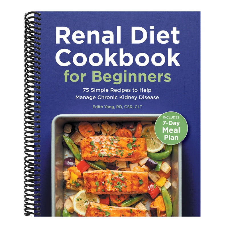 Renal Diet Cookbook for Beginners: 75 Simple Recipes to Help Manage Chronic Kidney Disease